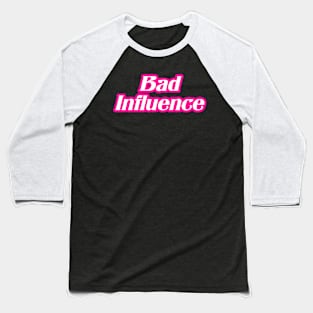 Bad Influence Baseball T-Shirt